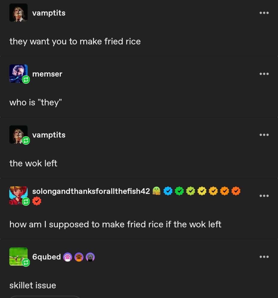 vamptits they want you to make fried rice memser who is they vamptits the wok left solongandithanksforalithefish42 how am I supposed to make fried rice if the wok left 6qubed skillet issue 