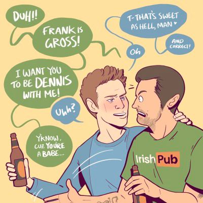Mac: Duh!! Frank is gross! I want you to be Dennis with me! / Dennis: Uhh? / Mac: Y’know, cuz you’re a babe / Dennis: Oh. T-that’s sweet as hell, man. And correct! 