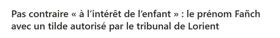Pas contraire « à l’intérêt de l’enfant » : le prénom Fañch avec un tilde autorisé par le tribunal de Lorient
