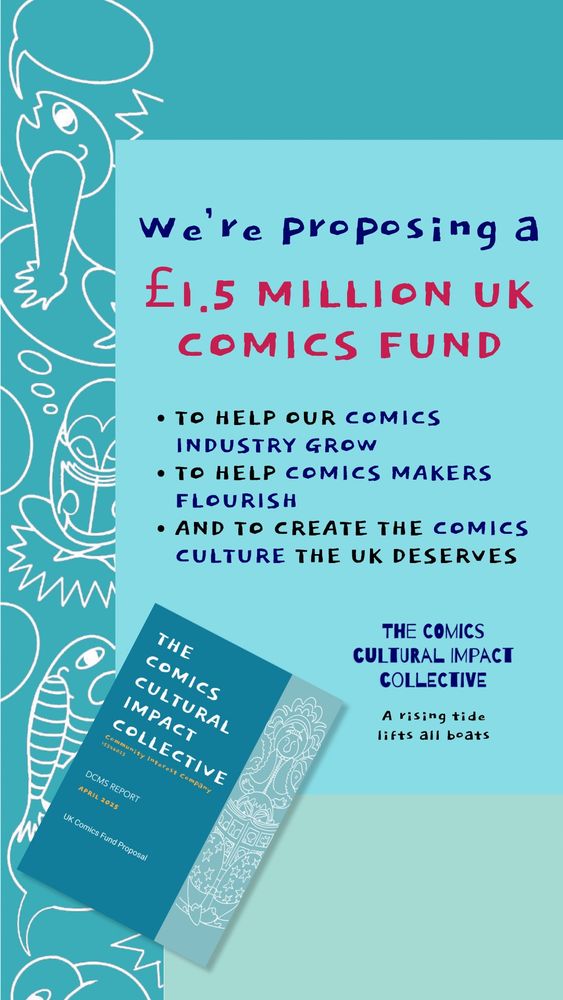 We're proposing a £1.5 million UK comics fund to help our comics industry grow; to help comics makers flourish; and to create the comics culture the UK deserves. The Comics Cultural Impact Community - a rising tide lifts all boats.