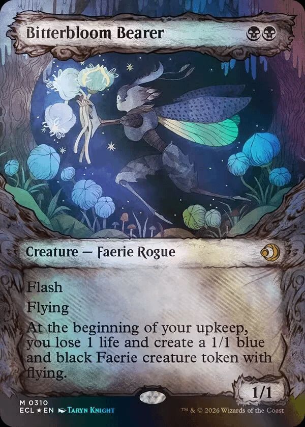 Bitterbloom Bearer [B][B]
Creature - Faerie Rogue
Flash
Flying
At the beginning of your upkeep, you lose 1 life and create a 1/1 blue and black Faerie creature token with flying.
M 0310
1/1
ECL *EN I TARYN KNIGHT
TM & © 2026 Wizards of the Coast