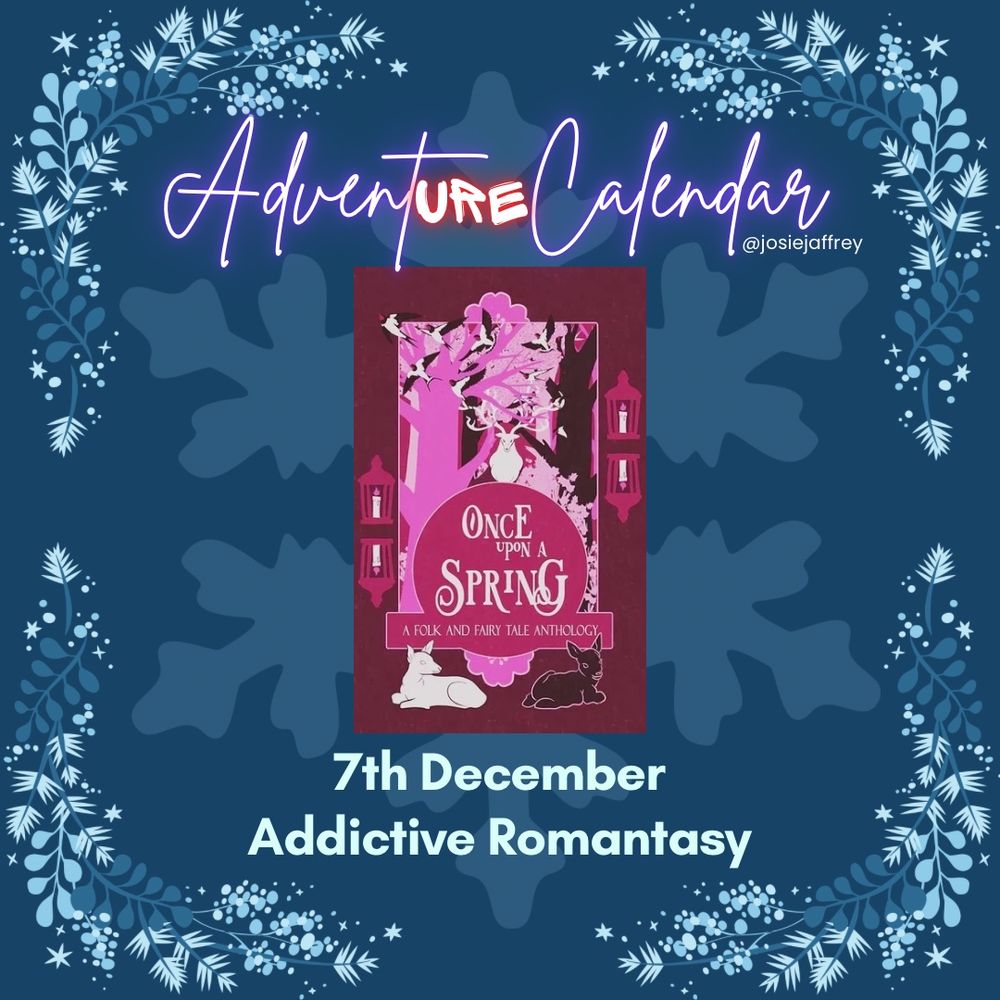 The cover of Once Upon A Spring on a blue background decorated with snowflakes. Underneath it reads “7th December / Addictive Romantasy”
