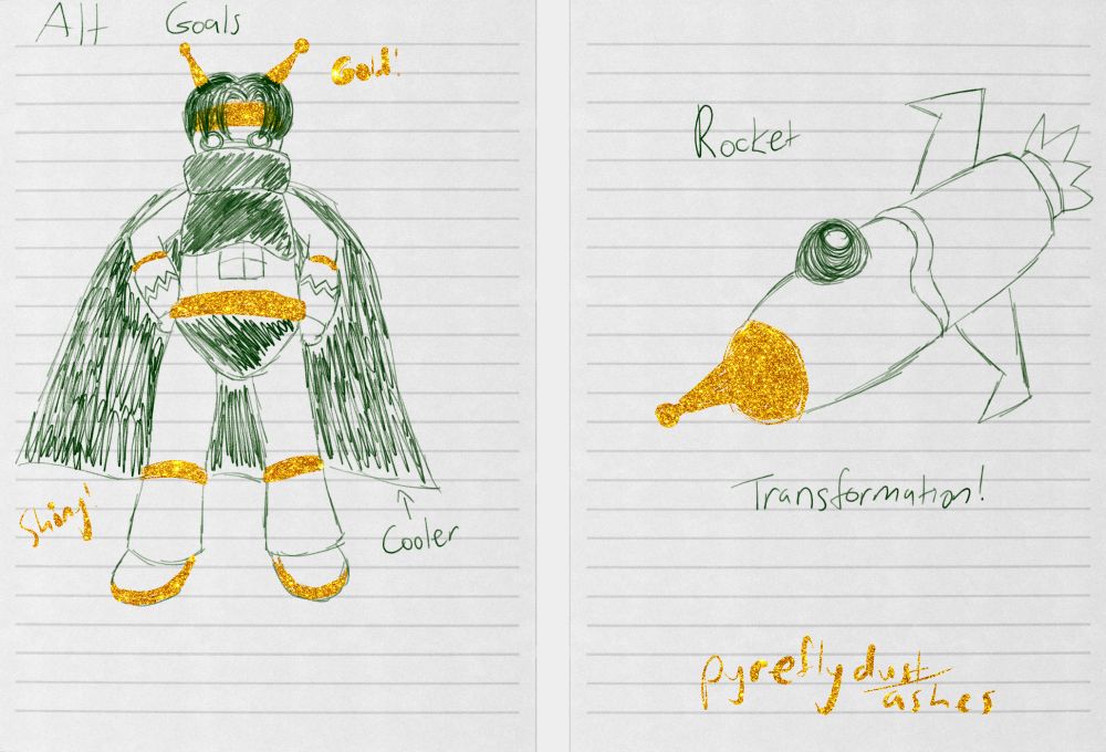 two more drawings meant to look like pen on notebook pages. these ones has the added touch of certain accents being done with a gold pen, while the rest is done with green pen. the first page says "alt goals" and shows zed in his monster zed form from wild arms later code f. he appears more robotic and wears a cape. his hands are on his hips. he has gold antennaes, headband, belt, and boot soles. near the antennas it says "gold!" and near the belt it says "shiny!" an arrow pointing to the cape is labeled "cooler" the next drawing shows him transformed into a rocket and a gold antenna at the end. this one is labeled "rocket transformation"