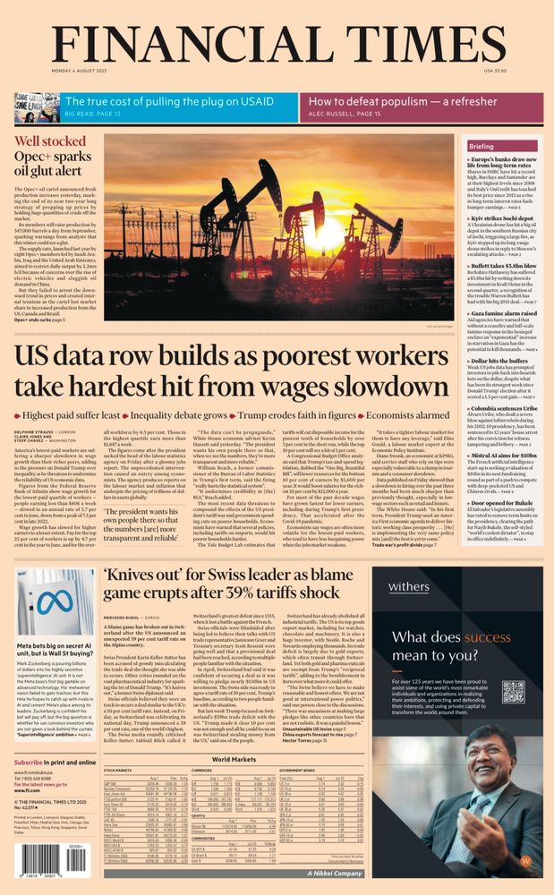 Tonight’s @financialtimes.com front: poorest hit by wage slowdown but Trump’s team continue to attack economic data … Plus, Switzerland’s 39% tariff is the country’s worst defeat since 1515, apparently. They are not happy. and OPEC has given up on its attempt to boost oil prices with output cuts.