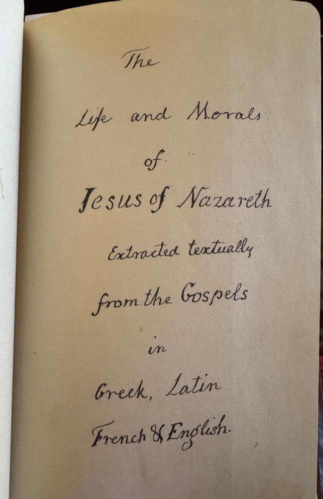 The Life and Morals of Jesus of Nazareth Extracted textually
from the Gospels in
Greek, Latin French & English.