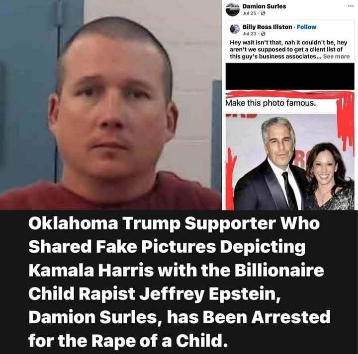 Oklahoma Trump supporter who shared fake pictures depicting Kamala Harris with the billionaire child rapist Jeffrey Epstein, Damion Surles, has been arrested for the rape of a child.