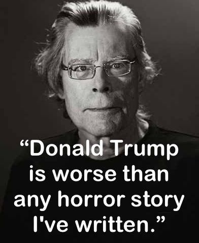 Donald Trump is worse than any horror story I've written. 