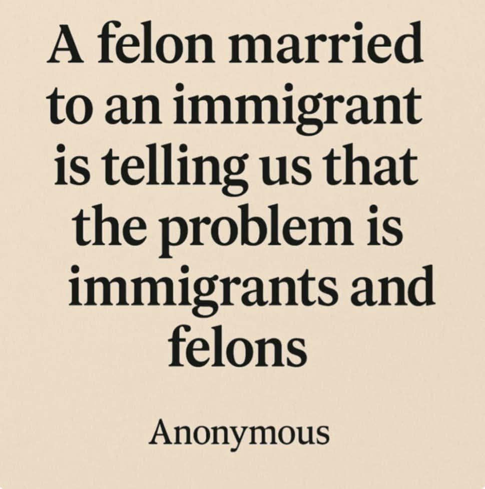 A felon married to an immigrant is telling us that the problem is immigrants and felons 