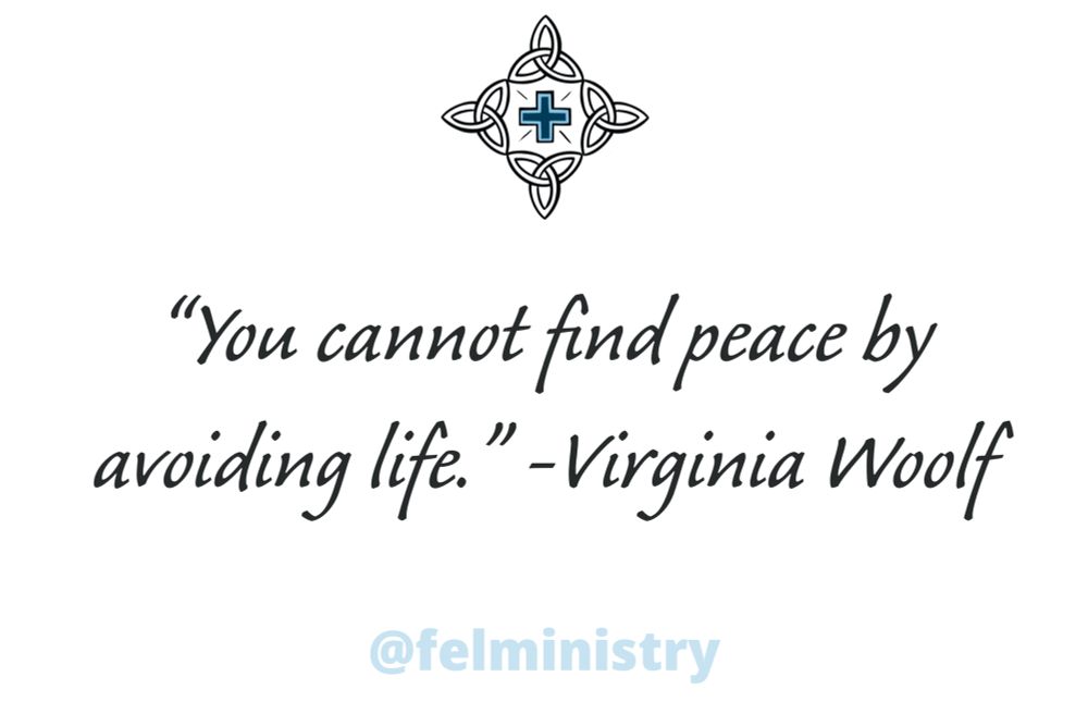 “"You cannot find peace by avoiding life."- Virginia Woolf