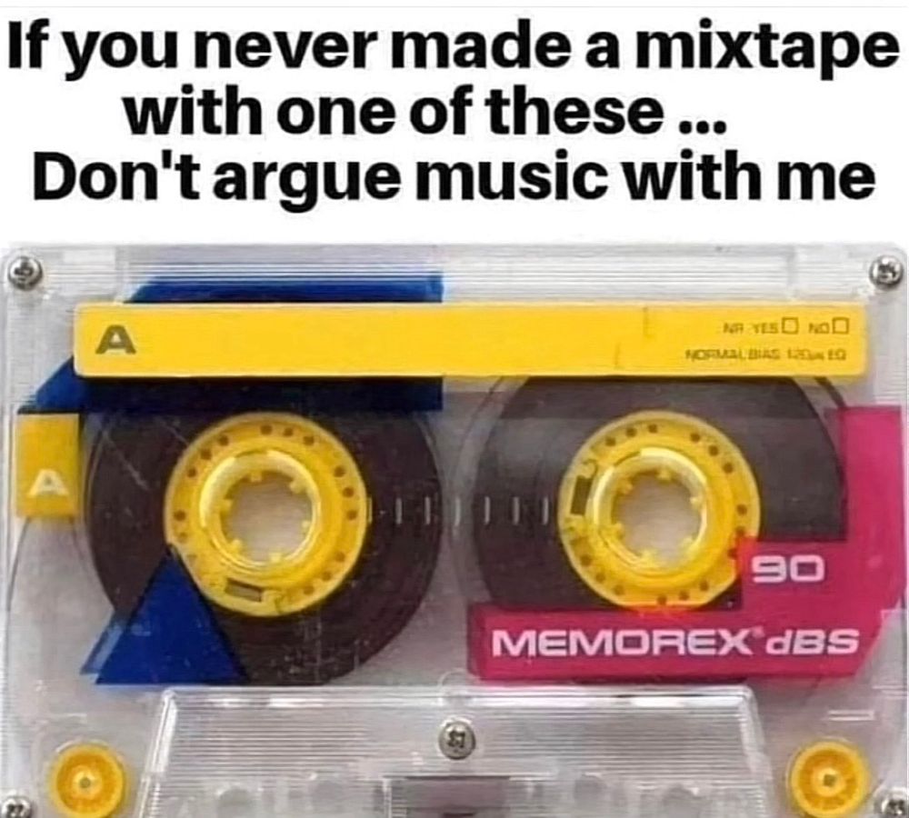 Picture of a Memorex dBS 90
cassette with the caption “If you never made a mixtape with one of these ...
Don't argue music with me”