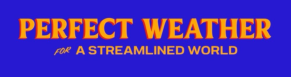 Perfect weather for a streamlined world 
