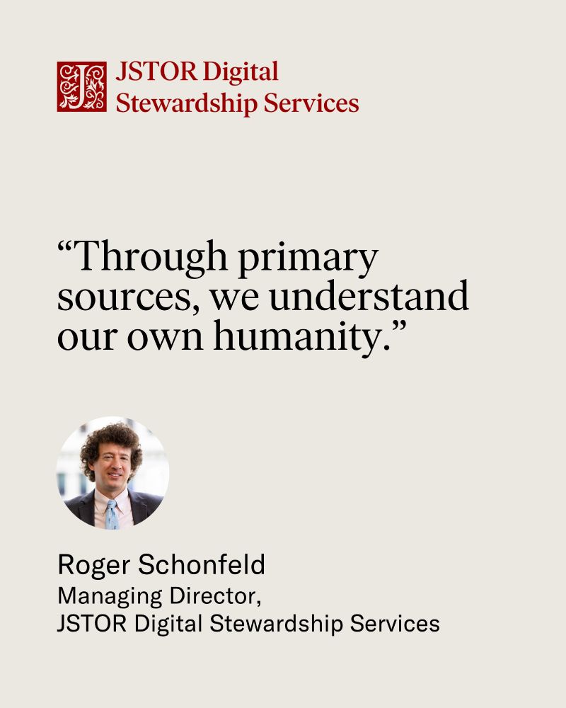 Promotional image for JSTOR Digital Stewardship Services featuring a quote: "Through primary sources, we understand our own humanity." and an image of Roger Schonfeld, Managing Director, with the JSTOR logo at the top.