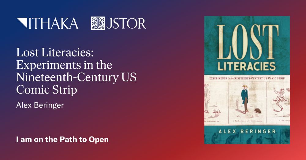 Promotional graphic for the book "Lost Literacies: Experiments in the Nineteenth-Century US Comic Strip" by Alex Beringer. The left side features the ITHAKA and JSTOR logos above the book title, author name, and the phrase “I am on the Path to Open” on a blue-to-red gradient background. The right side displays the book cover, which includes an illustrated comic strip sequence featuring a man and a dog.