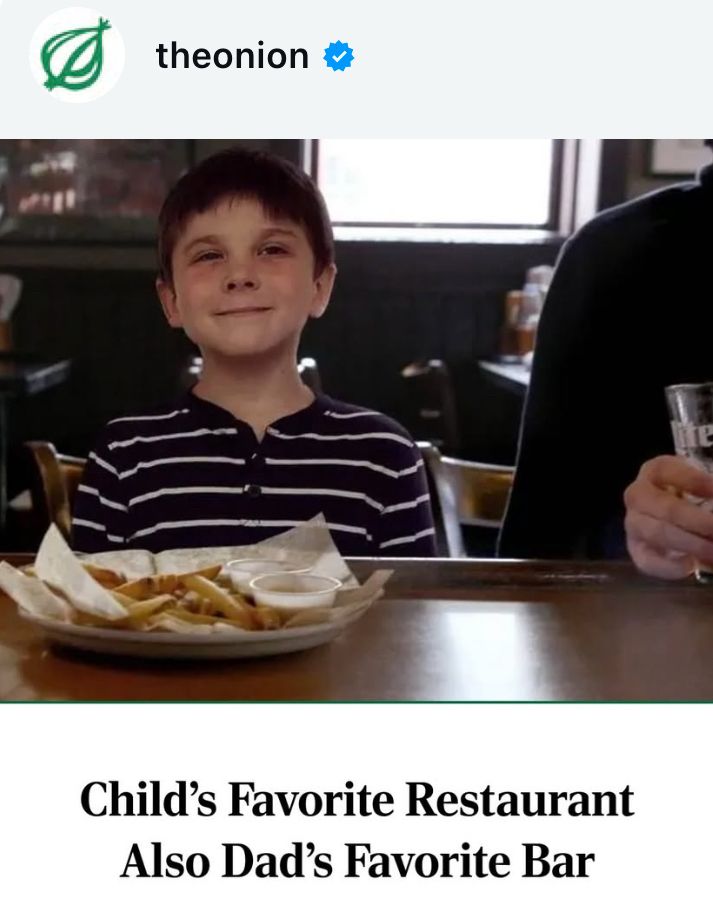 Onion article titled “child’s favorite restaurant also dads favorite bar”