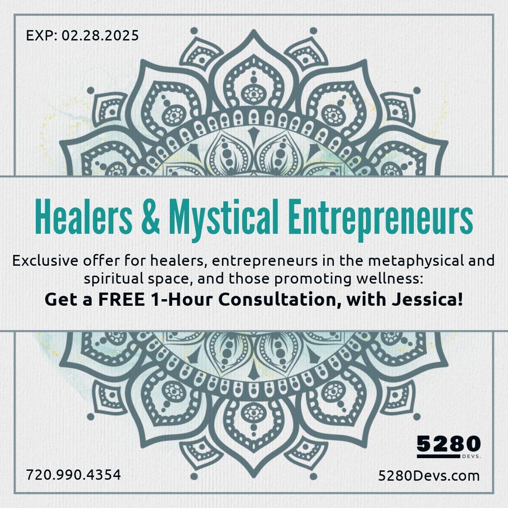 Healers and Mystical Entrepreneurs: Exclusive offer for healers, entrepreneurs in the metaphysical and spiritual space, and those promoting wellness: 
Get a FREE 1-Hour Consultation, with Jessica! Expires 02.28.2025 | 5280devs.com | 720.990.4354