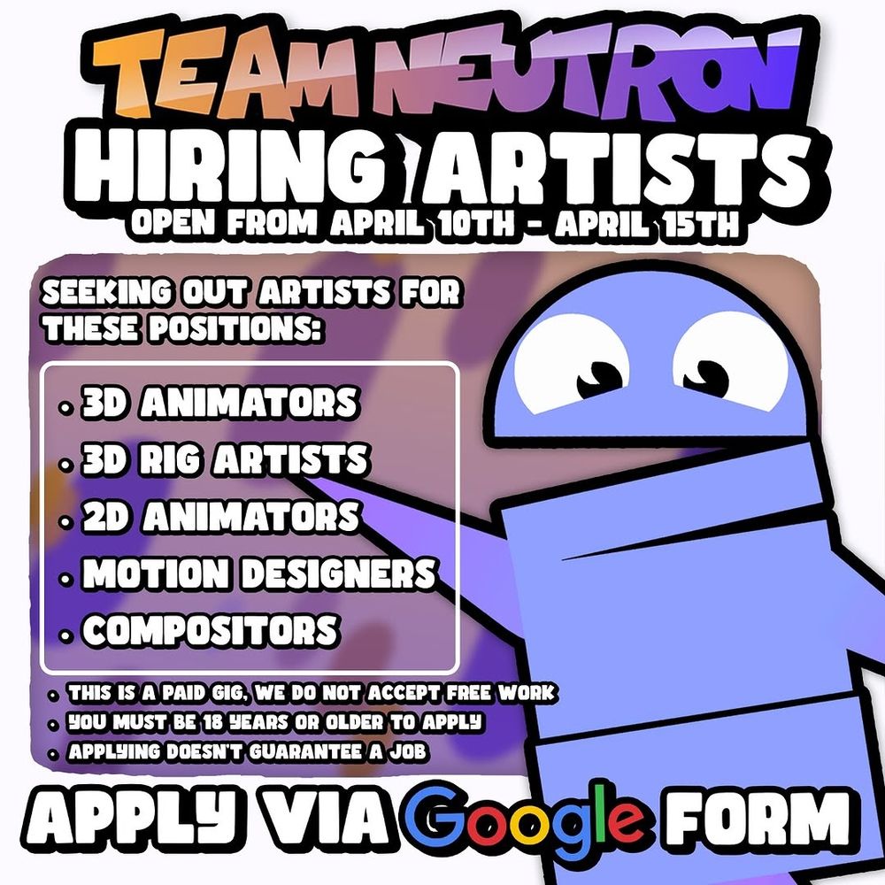 Team Neutron hiring artists!! Open from April 10th to April 15th.

Seeking out artists for these positions:
- 3D animators
- 3D rig artists
- 2D animators
- Motion designers
- Compositors

Some notes: this is a paid gig and we do not accept free work; you must be 18 years or older to apply; applying doesn't guarantee you a job. Apply via Google form!