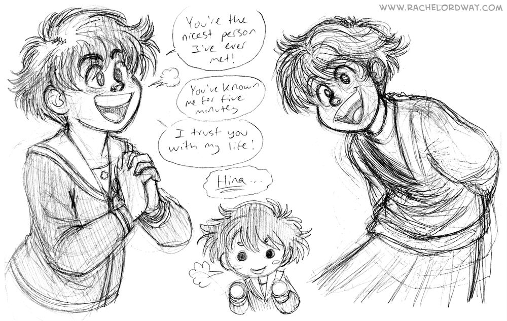 More sketches of Hina. 1: Hina clasps her hands together, saying excitedly, "You're the nicest person I've ever met!" Offscreen, Sensei replies, "You've known me for five minutes." Hina continues, "I trust you with my life!" and Sensei replies, "Hina..." 2: A chibi sketch of Hina clenching her fists and looking excitedly determined. 3: Hina leans forward, smiling and talking, her hands clasped behind her back.