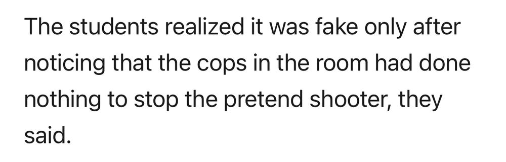 Screenshot from story: “The students realized it was fake only after noticing that the cops in the room had done nothing to stop the pretend shooter, they said.”