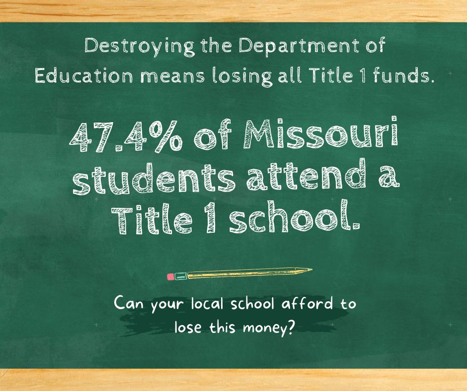 Destroying the Department of Education means losing all Title 1 funds. 47.4% of Missouri students attend a Title 1 school. Can your local school afford to lose this money?