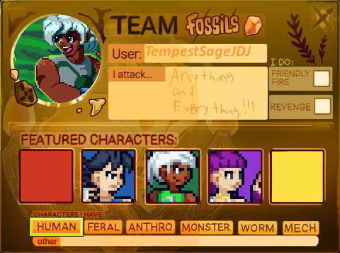 Art fight card featuring user TempestSageJDJ, who has joined team Fossils.

Tempest attack anything and every and has all human characters.