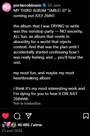 Capture d'écran de l'annonce faite par Porter Robinson le 23 avril 2024 de la sortie future de l'album SMILE! :D indiquant :

"MY THIRD ALBUM “SMILE! :D” is coming out JULY 26th!!

the album that I was TRYING to write was this nonstop party — NO sincerity, ALL fun, an album that revels in absurdity for a world that rejects context. And that was the plan until I accidentally started confessing how I was really feeling, and … you’ll hear the rest.

my most fun, and maybe my most heartbreaking album

i think it’s my most interesting work and I’m dying for you to hear it ON JULY 26thhhh"