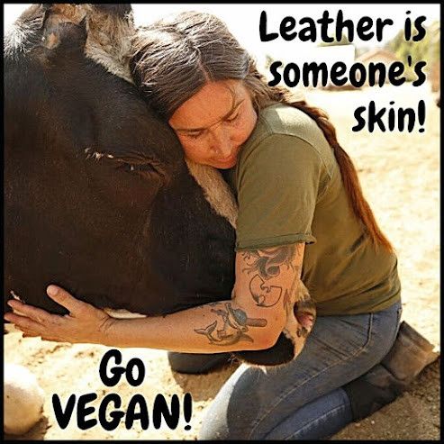 Woman hugging cow, with the words leather is someone's skin. Go vegan. 