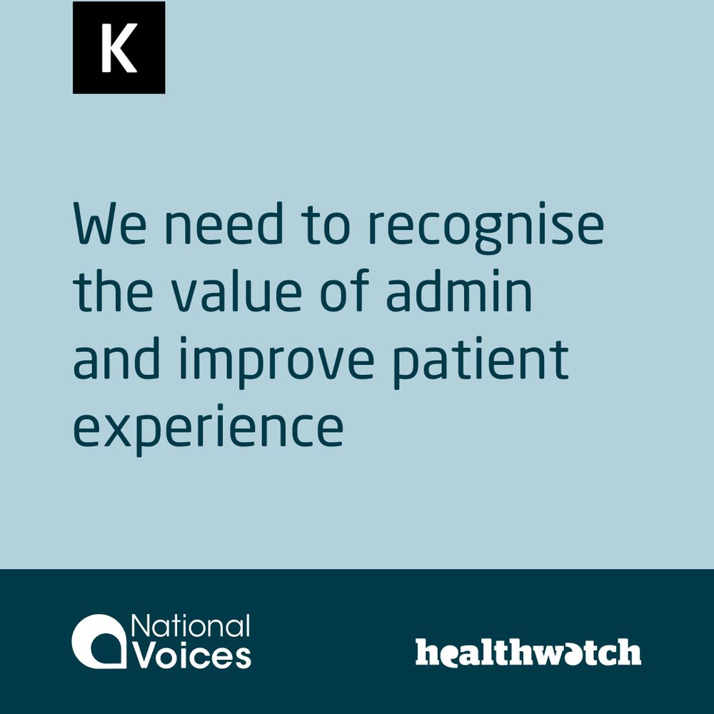 Greeny-blue text on a dark teal background with a darker teal band at the bottom. The King’s Fund small logo, a white K on a black background, sits at the top of the image. The text reads: “We need to recognise the value of admin and improve patient experience." In the darker coloured band at the bottom you can see National Voices' and Healthwatch England's logos