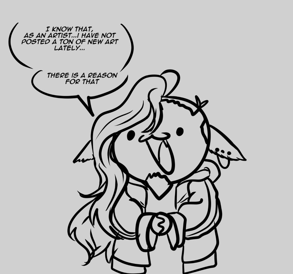 1st panel of a 2 panel comic - it is a chibi style drawing of my vtuber, hands held together and saying "I know that, as an artist...I have not posed a ton of new art lately...there is a reason for that."