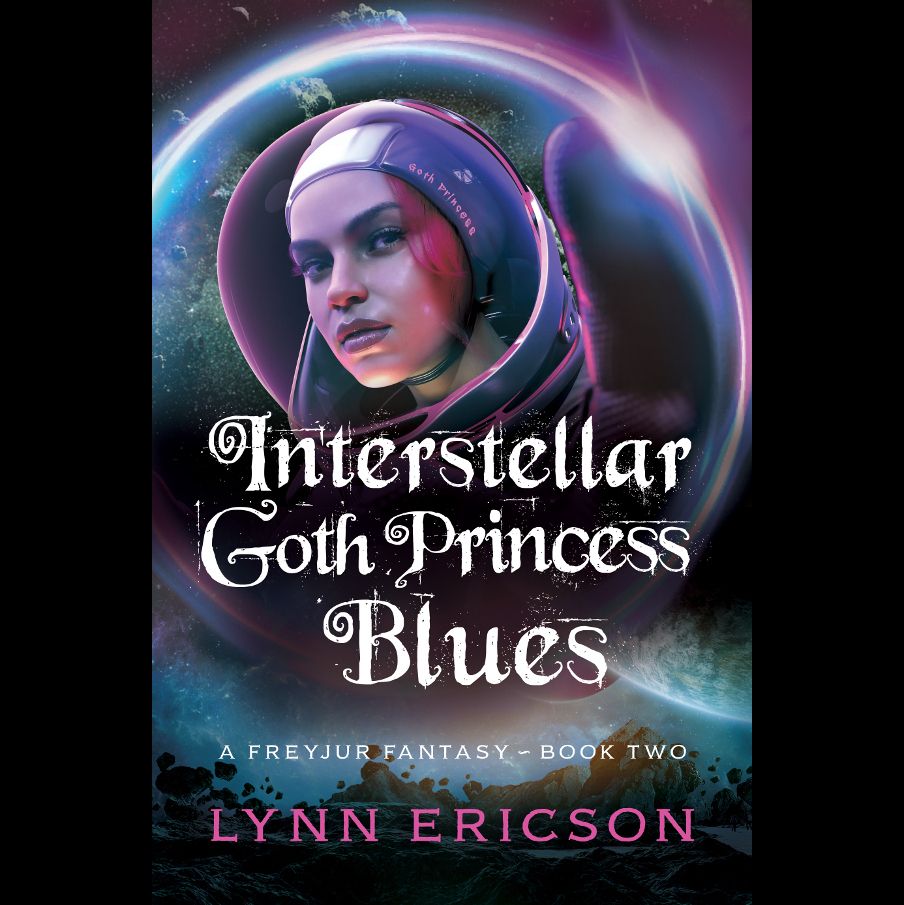 "Interstellar Goth Princess Blues"
A Freyjur Fantasy - Book Two
by Lynn Ericson