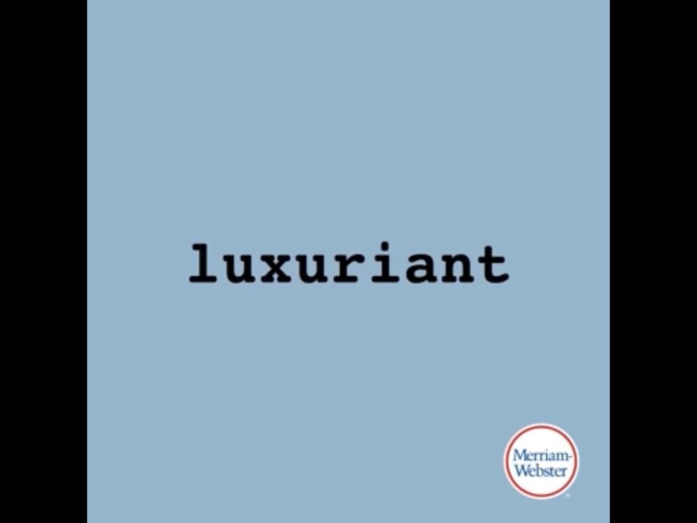 One word - Luxuriant.