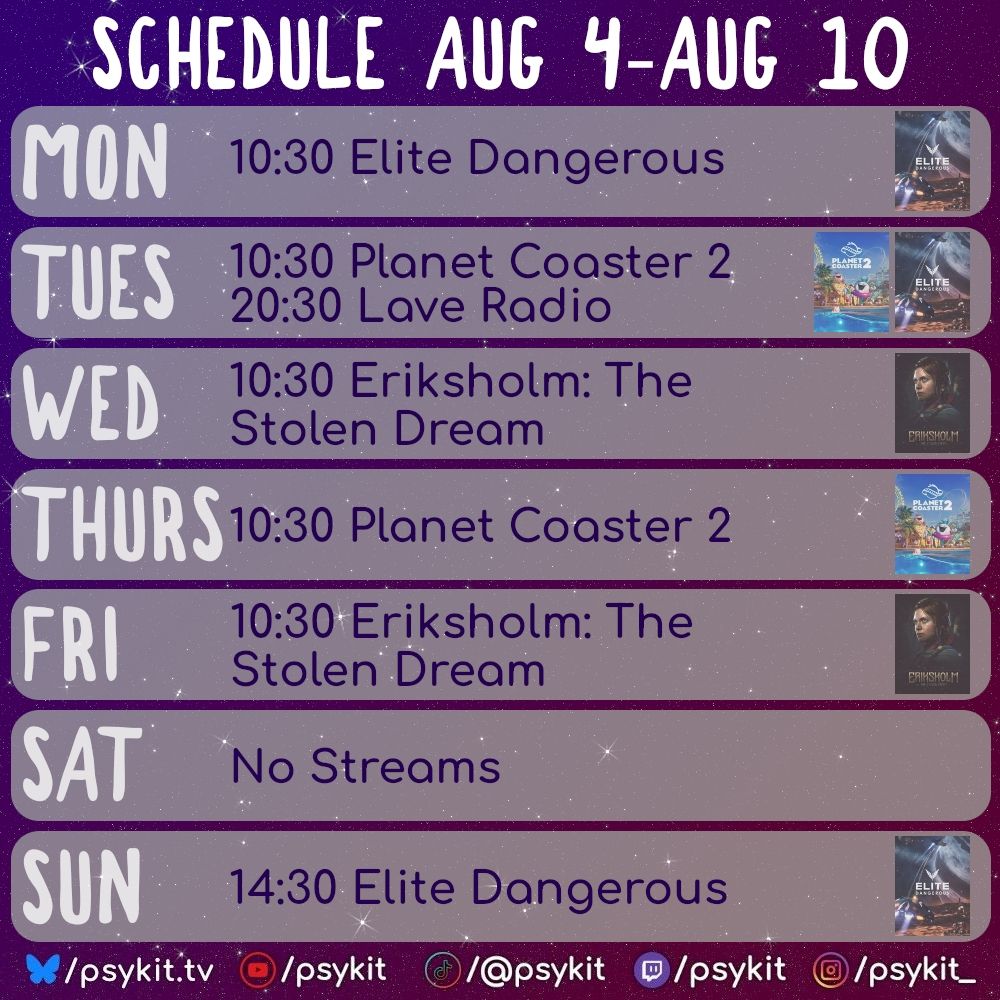 Schedule Aug 4 - Aug 10
Mon 10:30 Elite Dangerous
Tues 10:30 Planet Coaster 2 20:30 Lave Radio
Wed 10:30 Eriksholm: The Stolen Dream
Thurs 10:30 Planet Coaster 2
Fri 10:30 Eriksholm: The Stolen Dream
Sat No Streams
Sun 14:30 Elite Dangerous