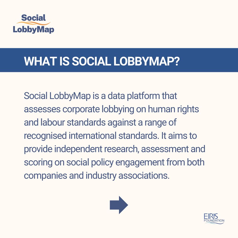 Social LobbyMap is a data platform that assesses corporate lobbying on human rights and labour standards against a range of recognised international standards. It aims to provide independent research, assessment and scoring on social policy engagement from both companies and industry associations.