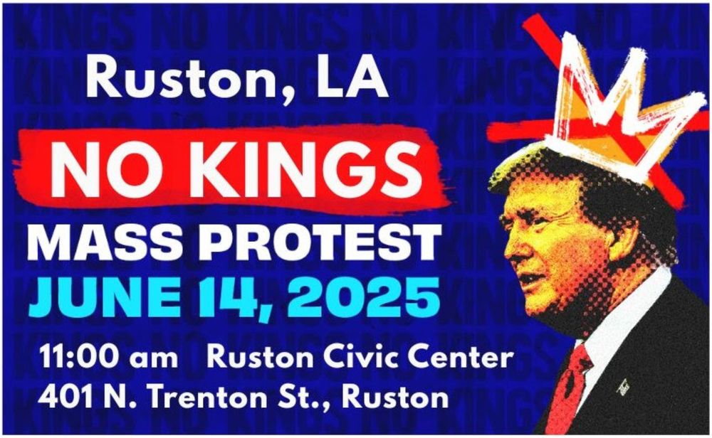 A blue poster featuring Donald Trump with a crossed-out crown on his head. The text reads: Ruston, LA NO KINGS Mass Protest, June 14, 2025, 11:00am Ruston Civic Center, 401 N. Trenton St., Ruston