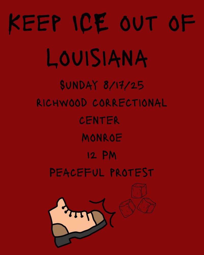 Poster for Peaceful protest “ Keep ICE out of Louisiana” for Sunday 8/17/2025, @ Richwood correctional center, Monroe La @12pm