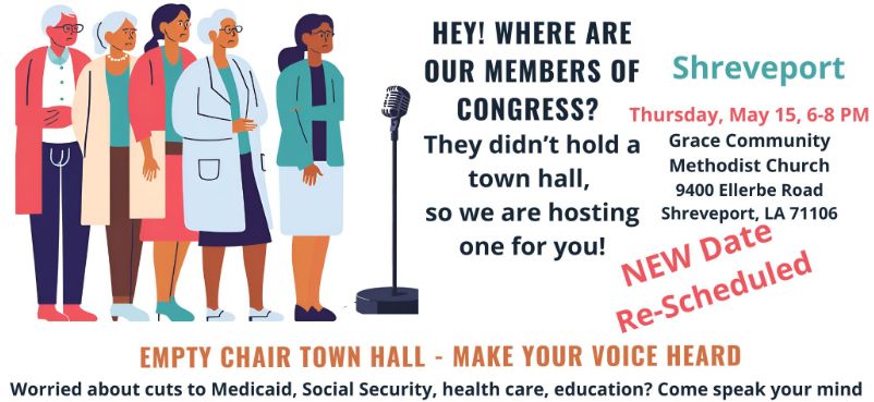 A line of folks standing in front of a microphone waiting to speak is accompanied by the text: Hey! Where are our members of Congress? They didn't hold a town hall, so we are hosting one for you! Shreveport, Thursday, May 15, 6-8pm. Grace Community Methodist Church, 9400 Ellerbe Road, Shreveport, LA 71106. NEW Date RE-Scheduled. Worried about cuts to Medicaid, Social Security, health care, education? Come speak your mind