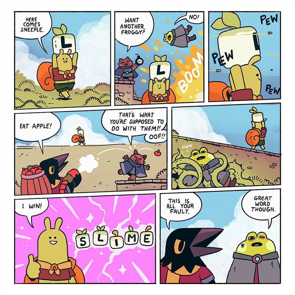 A promotional comic for the game Spellomancer. The first panel features a snail character, Sneeple, proudly carrying an "L" letter block over their head. "Here comes Sneeple," they say.

The cat character smiles, having just thrown an explosive at the frog character. Holding another bomb, they say to the frog, "Want another, Froggy?" Sneeple continues their march uninterrupted.

Sneeple moves gracefully as bullets fly around them.

The raven character uses a contraption strapped to their back to fling apples at the cat character. "Eat apple!" the raven says. The cat responds, "That's what you're supposed to do with them!! Oof!!"

The frog is now tangled in a pit of spiky vines, weakly crying, "Oww." Sneeple is once again seen walking away from the scene.

Sneeple was carrying their letter block to spell the word "SLIME." With a thumbs up, they say, "I win!"

The raven looks at Sneeple with disdain. To the frog, they say, "This is all your fault." The frog says, "Great word, though."