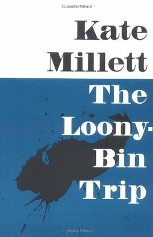 The Loony-Bin Trip by Kate Millett 320 pages • 1990