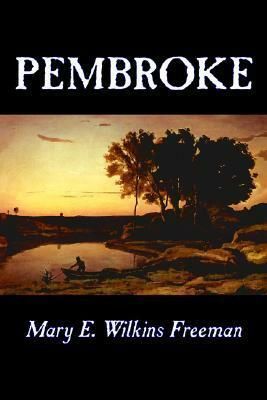 Pembroke
Mary E. Wilkins Freeman

188 pages • 1894