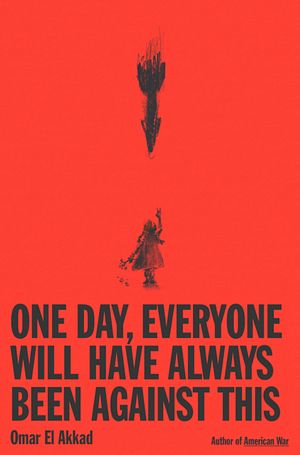One Day, Everyone Will Have Always Been Against This
Omar El Akkad

187 pages • hardcover • first pub 2025