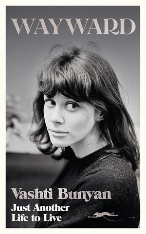 Wayward: Just Another Life to Live
Vashti Bunyan

208 pages • first pub 2022 