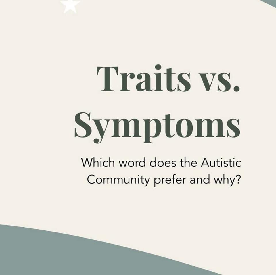 Autistic “symptoms” vs “traits”. Which word does the autistic community prefer and why? 