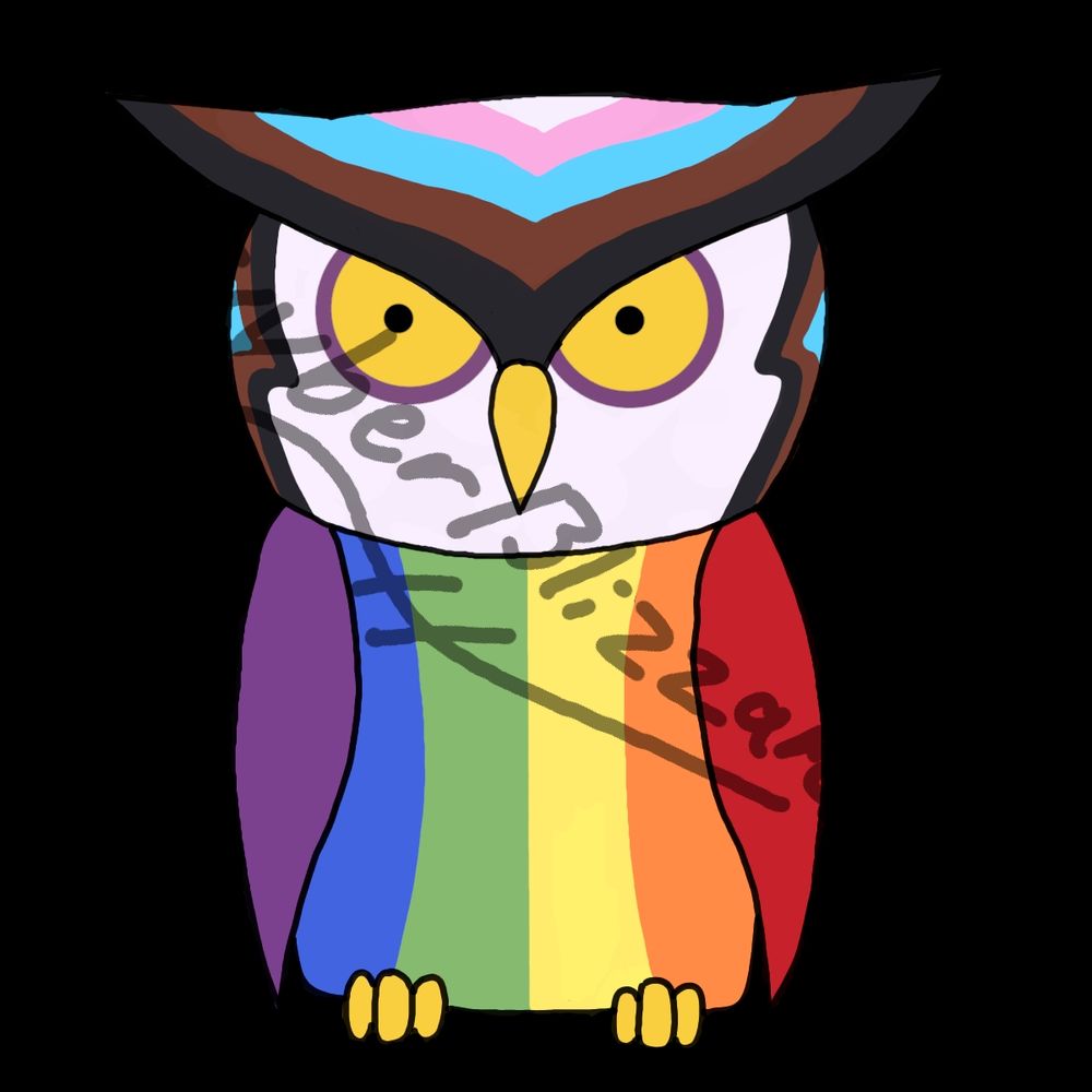 An owl design inspired by the pride flag. The face is white with eyes that are yellow with a ring of purple. This one also features tiny, pinprick pupils. The crest of the owl is triangular and has the colors of the Chevron from the flag in the same order (from inside to out): black, brown, blue, pink, white. The sides of the face are also outlined with black, brown, and blue points. The belly/wings of the owl consist of the traditional rainbow flag with colors running vertically (R to L): red, orange, yellow, green, blue, and purple.