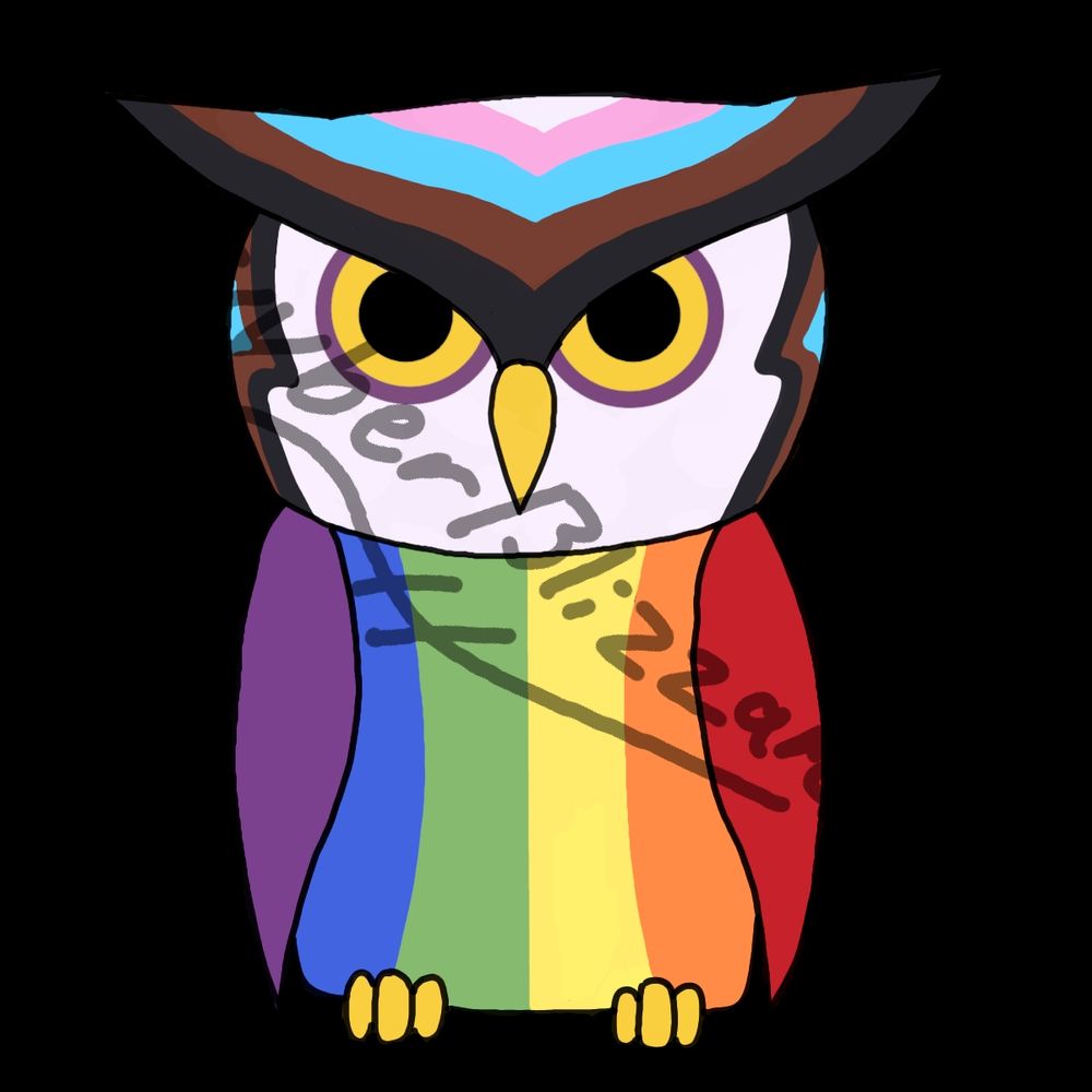 An owl design inspired by the pride flag. The face is white with eyes that are yellow with a ring of purple. This one also features pupils. The crest of the owl is triangular and has the colors of the Chevron from the flag in the same order (from inside to out): black, brown, blue, pink, white. The sides of the face are also outlined with black, brown, and blue points. The belly/wings of the owl consist of the traditional rainbow flag with colors running vertically (R to L): red, orange, yellow, green, blue, and purple.