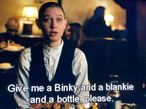 From "Billions": "Give me a Binky and a blankie and a bottle, please."