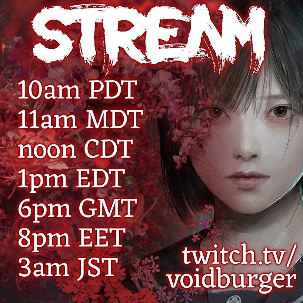 STREAM

10am PDT
11am MDT
noon CDT
1pm EDT
6pm GMT
8pm EET
3am JST

twitch.tv/voidburger