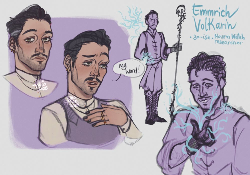 a compliation of sketches of a younger emmrich volkarin: top left is a headshot of emmrich with darker hair and a stubble along with longer moustache and two earrings on the left ear. center is a bust sketch of emmrich looking mildly offended saying “my word!”. top right is a full body sketch of emmrich holding his staff wearing a vest, a loose shirt, gloves and loose fitting pants with his regular leather boots. bottom right is emmrich observing a wisp while smiling and holding it close to his face. 