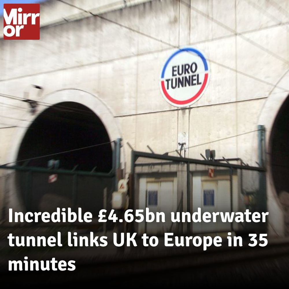 Daily Mirror
Incredible £4.65bn underwater tunnel links UK to Europe in 35
minutes.

It’s the Channel Tunnel. 