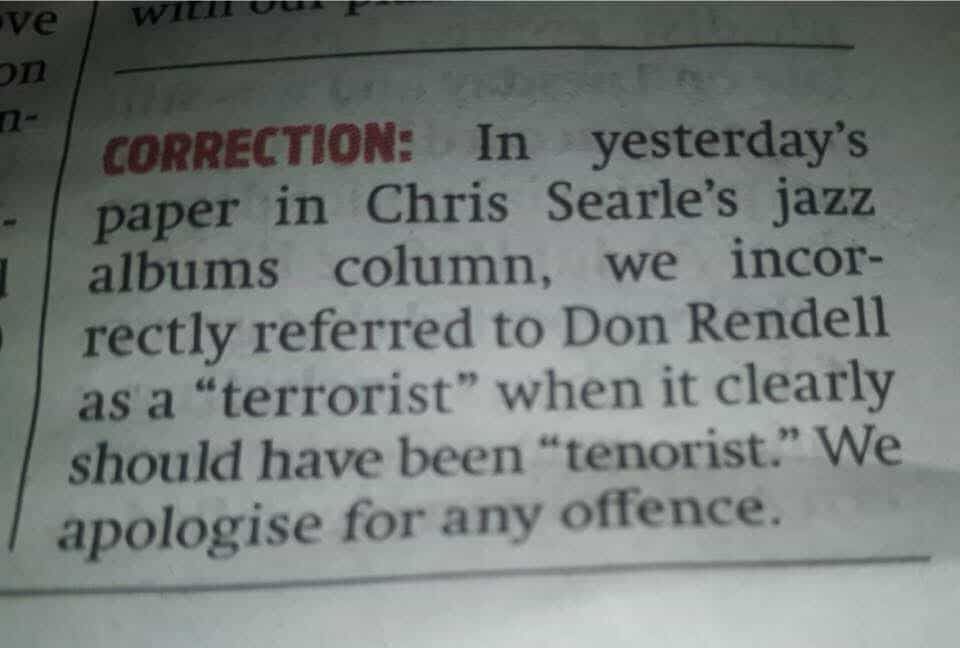 Newspaper clipping. 

CORRECTION: In yesterday's

paper in Chris Searle's jazz

albums column, we incor-

rectly referred to Don Rendell

as a "terrorist" when it clearly

should have been "tenorist." We

apologise for any offence.
