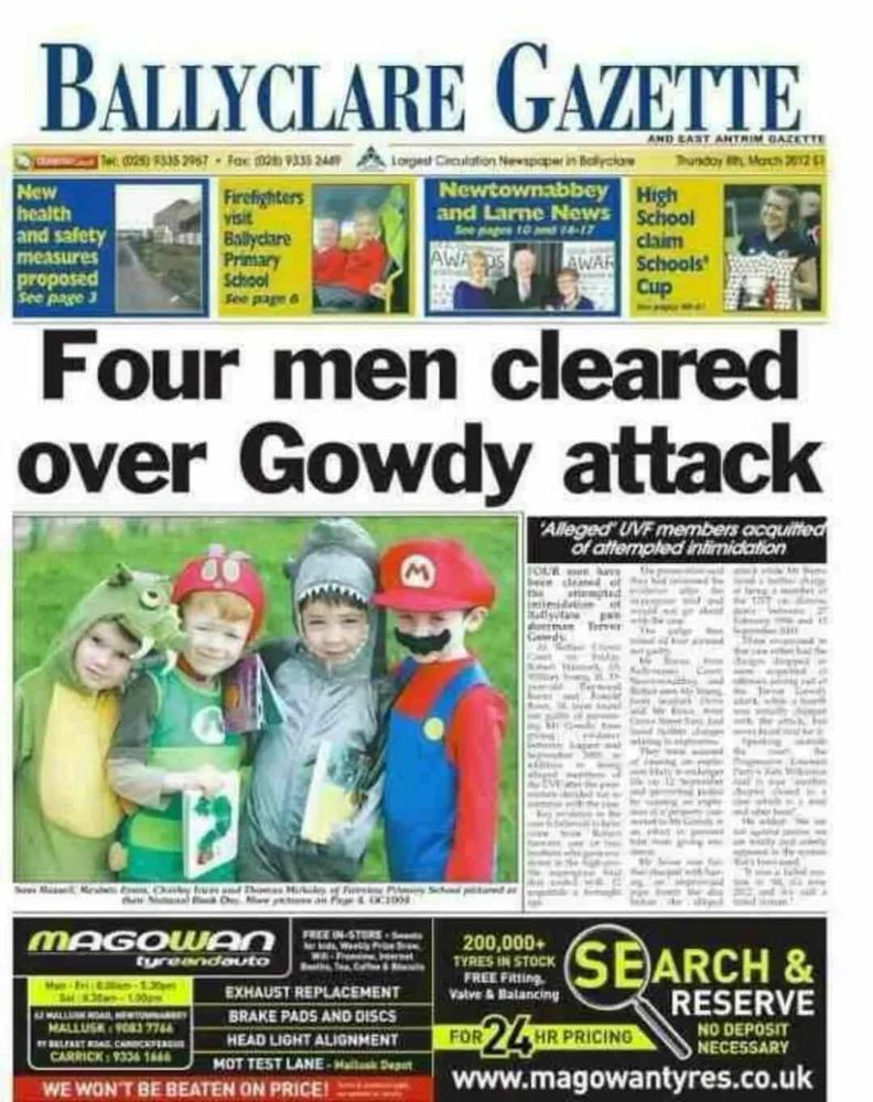 The Ballyclare Gazette from 2012: Four men cleared over Gowdy attack. 

Picture shows four young kids in fancy dress, one of whom is Mario out off of computer games. 