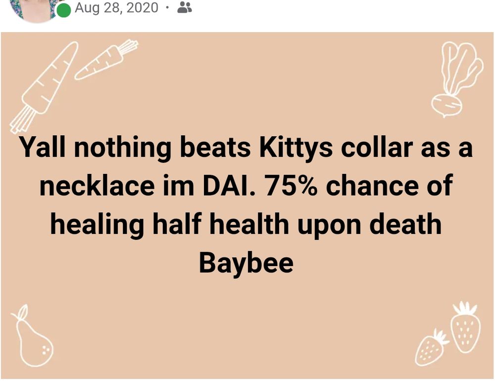 Facebook post August 28, 2020 Text: Yall nothing beats Kittys collar as a necklace im (in) DAI. 75% chance of healing half health upon death Baybee